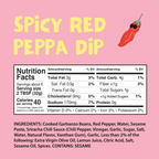 Nutrition Facts	
About 6 Servings per container	
Serving Size	2 TSP (32g)	
CALORIES per serving	40
Amount per serving % Daily Value*
Total Fat 3g	3%
  Saturated Fat 0.5g	2%
  Trans Fat 0g            	
Cholesterol 0mg	0%
Sodium 170mg	7%
Total Carbohydrates 4g	1%
  Dietary Fiber <1g	3%
  Total Sugars 1g                       	
     Includes <1g Added Sugars	1%
Protein 1g	
Vitamin D 0mcg  	0%
Calcium 0mg	0%
Iron 0.63mg	3%
Potassium 0mg	0%
*Percent Daily Values are based on a 2000 calorie diet. 