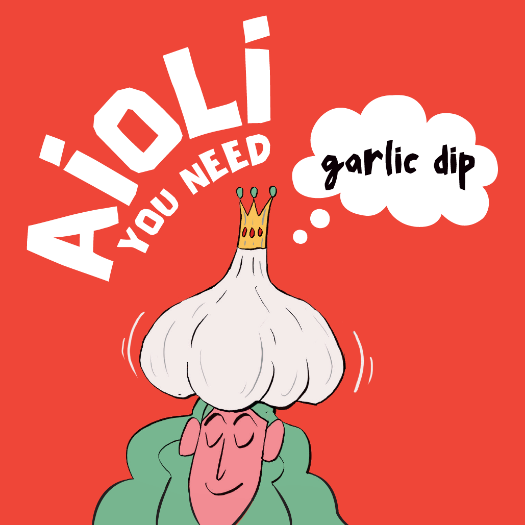 An illustration of a woman with pink skin and green hair wearing a head of garlic as a hat. The garlic is wearing a gold grown with red and green jewels. The text above her says "Aioli You Need" and there's a thought bubble coming out of her head saying "Garlic Dip." The background is red. 